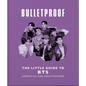 Bulletproof: The Little Guide to Bts - Hardcover