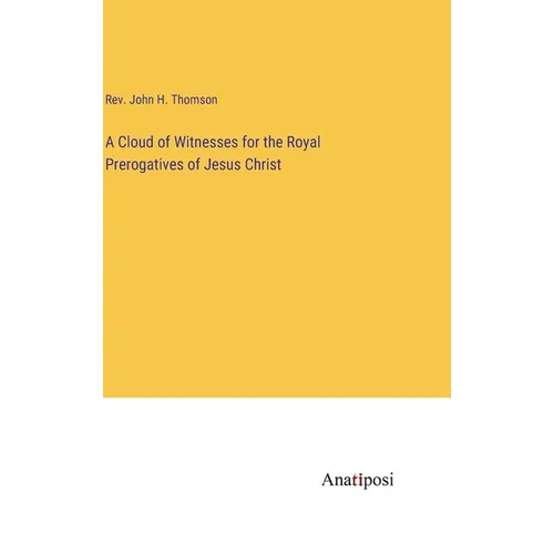 A Cloud of Witnesses for the Royal Prerogatives of Jesus Christ - Hardcover