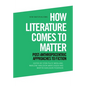 How Literature Comes to Matter: Post-Anthropocentric Approaches to Fiction - Paperback