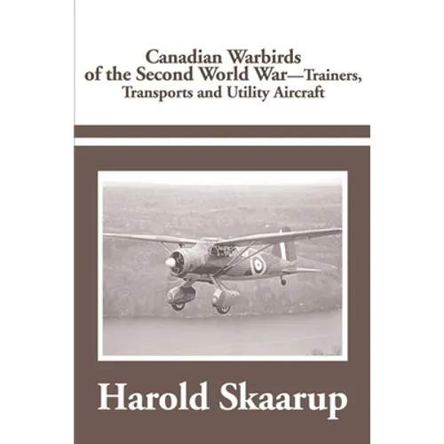 Canadian Warbirds of the Second World War Trainers, Transports and Utility Aircraft - Paperback