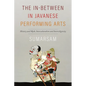 The In-Between in Javanese Performing Arts: History and Myth, Interculturalism and Interreligiosity - Paperback
