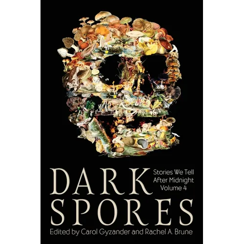 Dark Spores: Stories We Tell After Midnight Volume 4 - Paperback