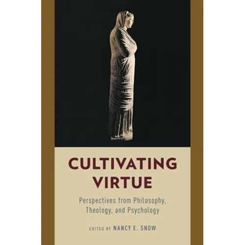 Cultivating Virtue: Perspectives from Philosophy, Theology, and Psychology - Paperback