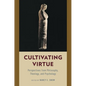Cultivating Virtue: Perspectives from Philosophy, Theology, and Psychology - Paperback