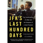 Jfk's Last Hundred Days: The Transformation of a Man and the Emergence of a Great President - Paperback