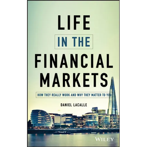 Life in the Financial Markets: How They Really Work and Why They Matter to You - Hardcover