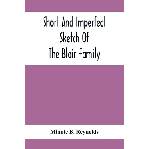 Short And Imperfect Sketch Of The Blair Family; Dating Back Some Generations - Paperback