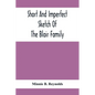 Short And Imperfect Sketch Of The Blair Family; Dating Back Some Generations - Paperback