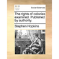 The Rights of Colonies Examined. Published by Authority. - Paperback