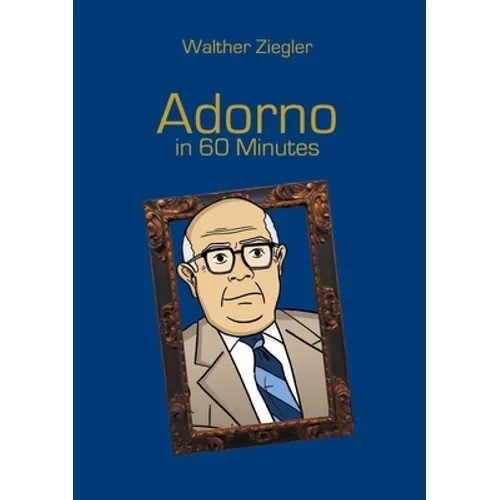 Adorno in 60 Minutes: Great Thinkers in 60 Minutes - Paperback