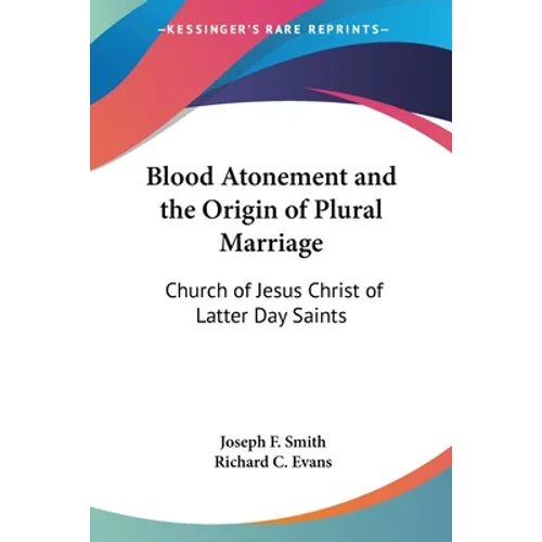 Blood Atonement and the Origin of Plural Marriage: Church of Jesus Christ of Latter Day Saints - Paperback