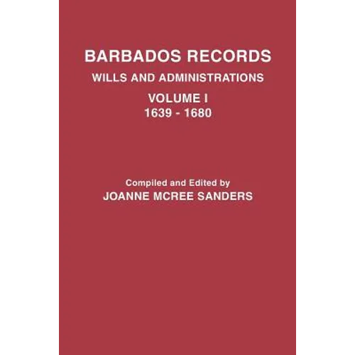 Barbados Records. Wills and Administrations: Volume I, 1639-1680 - Paperback