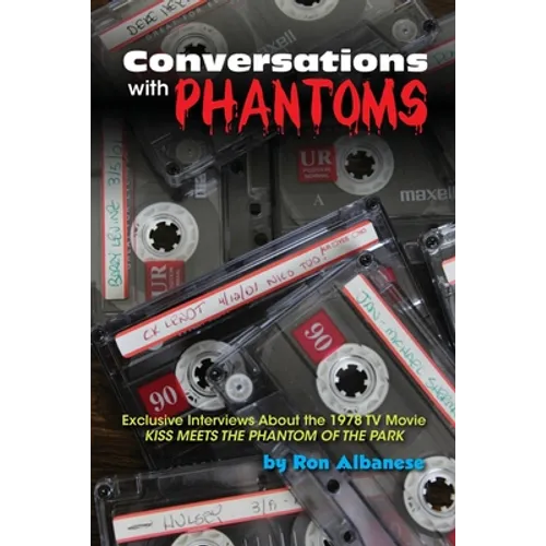 Conversations with Phantoms: Exclusive Interviews About the 1978 TV Movie, Kiss Meets the Phantom of the Park - Paperback