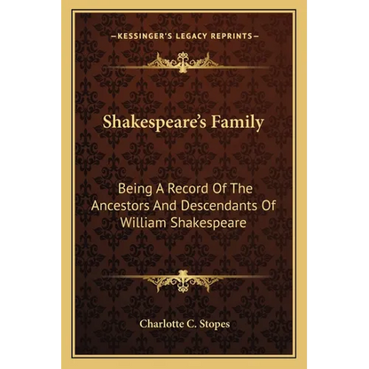 Shakespeare's Family: Being A Record Of The Ancestors And Descendants Of William Shakespeare - Paperback