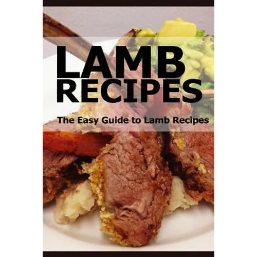 Lamb Recipes: The Easy Guide to Lamb Recipes - Paperback