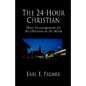 The 24-Hour Christian: Sheer Encouragement for the Christian in the World - Paperback