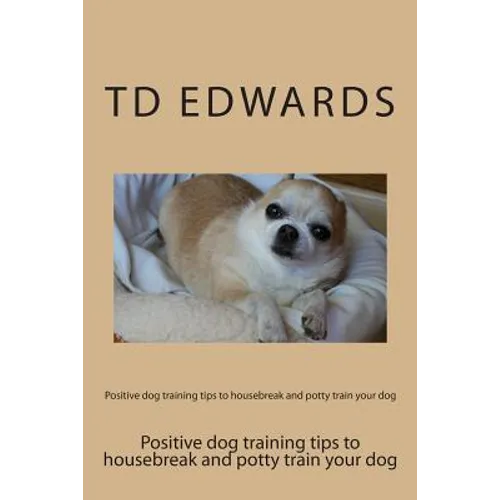 Positive dog training tips to housebreak and potty train your dog: How to train your dogs in easy steps - Paperback