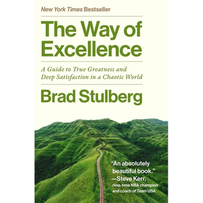 The Way of Excellence: A Guide to True Greatness and Deep Satisfaction in a Chaotic World - Hardcover