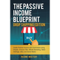 The Passive Income Blueprint Drop Shipping Edition: Create Passive Income with Ecommerce using Shopify, Amazon FBA, Affiliate Marketing, Retail Arbitr - Hardcover