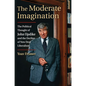 The Moderate Imagination: The Political Thought of John Updike and the Decline of New Deal Liberalism - Hardcover