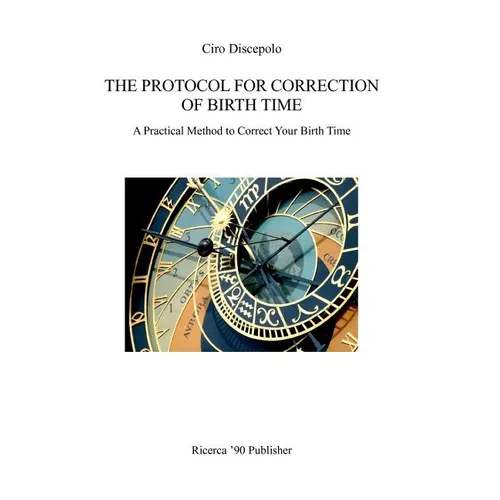 The Protocol for Correction of Birth Time: A Practical Method to Correct Your Birth Time - Paperback