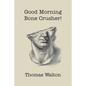 Good Morning, Bone Crusher! - Paperback