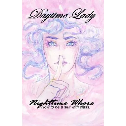 Daytime Lady, Nighttime Whore: How to be a slut with class. - Paperback