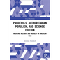 Pandemics, Authoritarian Populism, and Science Fiction: Medicine, Military, and Morality in American Film - Paperback