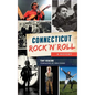 Connecticut Rock 'n' Roll: A History - Hardcover
