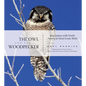 The Owl and the Woodpecker: Encounters with North America's Most Iconic Birds [With CD] - Hardcover