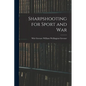 Sharpshooting for Sport and War - Paperback