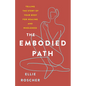 The Embodied Path: Telling the Story of Your Body for Healing and Wholeness - Paperback