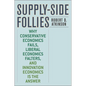 Supply-Side Follies: Why Conservative Economics Fails, Liberal Economics Falters, and Innovation Economics is the Answer - Hardcover