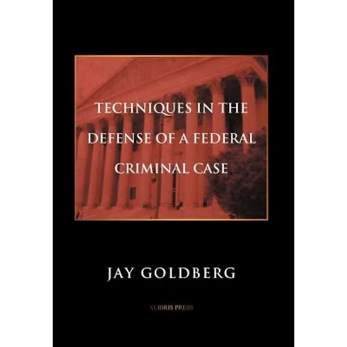Techniques in the Defense of a Federal Criminal Case - Hardcover