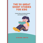 The 50 Great Short Stories for Kids: A book about priceless lessons and wisdom for Kids - Paperback