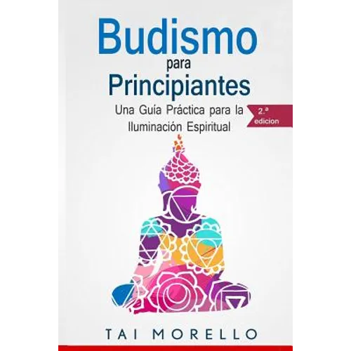 Budismo para principiantes: Una Guía Práctica para la Iluminación Espiritual - Paperback