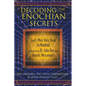 Decoding the Enochian Secrets: God's Most Holy Book to Mankind as Received by Dr. John Dee from Angelic Messengers - Hardcover
