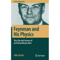 Feynman and His Physics: The Life and Science of an Extraordinary Man - Hardcover