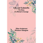 Life and Gabriella: The Story of a Woman's Courage - Paperback