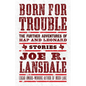 Born for Trouble: The Further Adventures of Hap and Leonard - Paperback