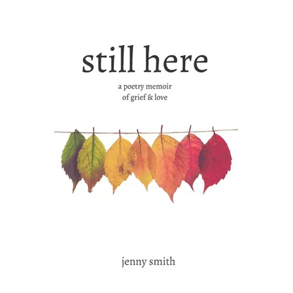Still Here: A Poetry Memoir of Grief & Love - Paperback