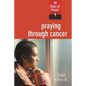 Praying Through Cancer: 28 Days of Prayer - Paperback