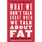 What We Don't Talk about When We Talk about Fat - Hardcover