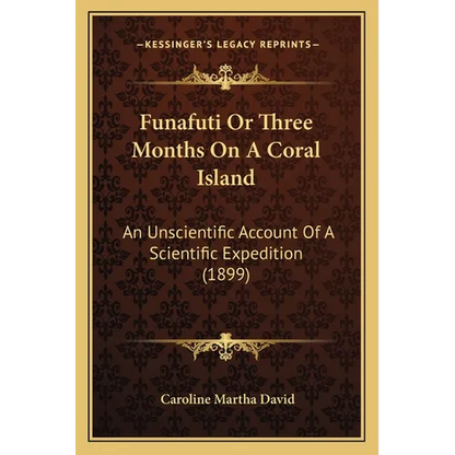 Funafuti Or Three Months On A Coral Island: An Unscientific Account Of A Scientific Expedition (1899) - Paperback
