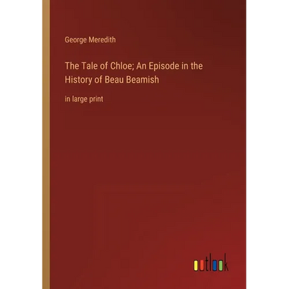 The Tale of Chloe; An Episode in the History of Beau Beamish: in large print - Paperback