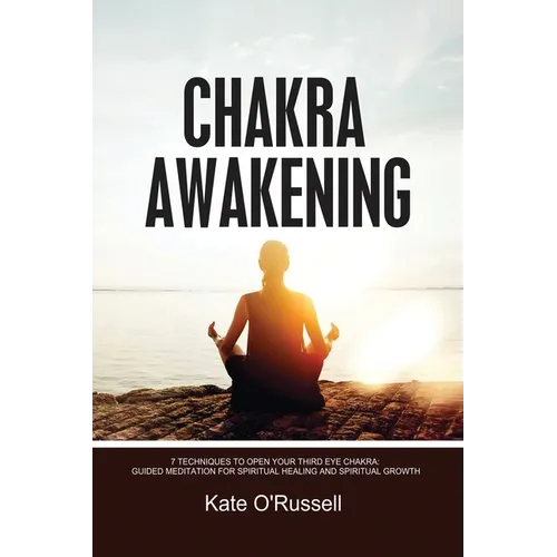 Chakra Awakening: 7 Techniques to Open Your Third Eye Chakra: Guided Meditation for Spiritual Healing and Spiritual Growth - Paperback