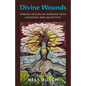 Divine Wounds: Finding Healing by Working with Goddesses and Archetypes - Paperback