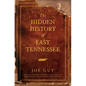 The Hidden History of East Tennessee - Hardcover