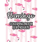 Flamingo Coloring Book For Adults: Stress And Anxiety Relief Coloring Pages, Illustrations And Designs Of Flamingos To Color - Paperback