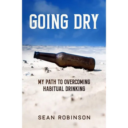 Going Dry: My Path to Overcoming Habitual Drinking - Paperback